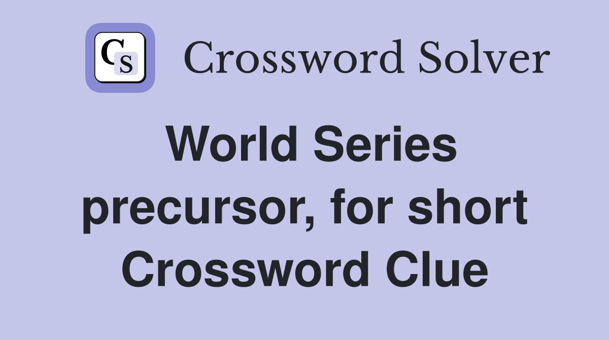World Series precursor, for short Crossword Clue