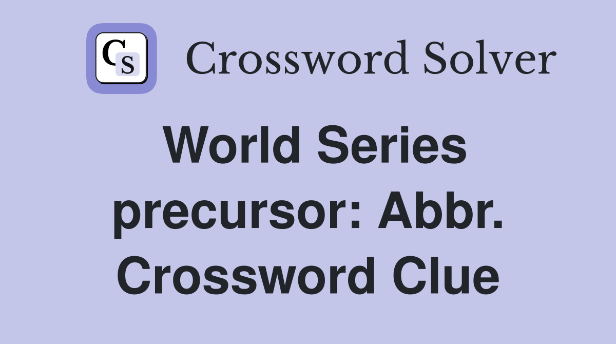 World Series precursor: Abbr. Crossword Clue