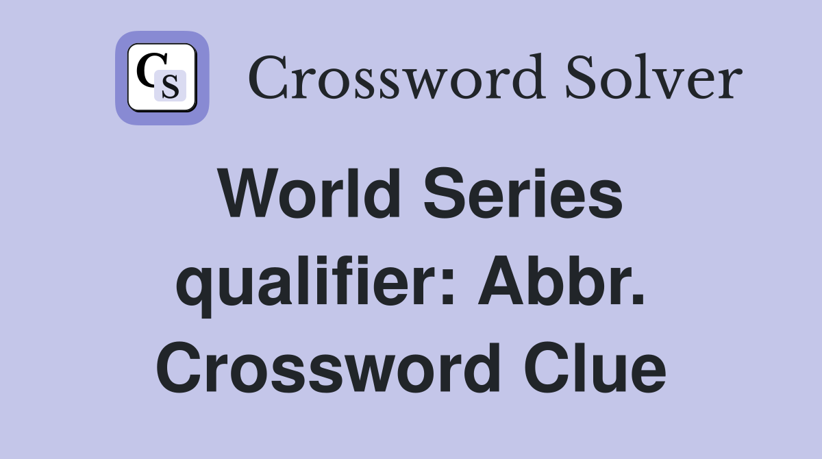 World Series qualifier: Abbr. Crossword Clue