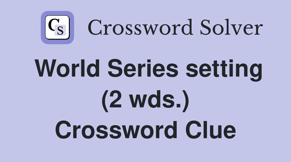 World Series setting (2 wds.) Crossword Clue