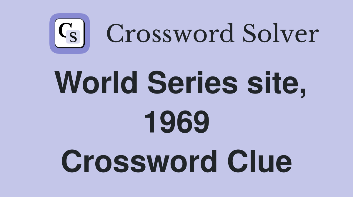World Series site, 1969 Crossword Clue