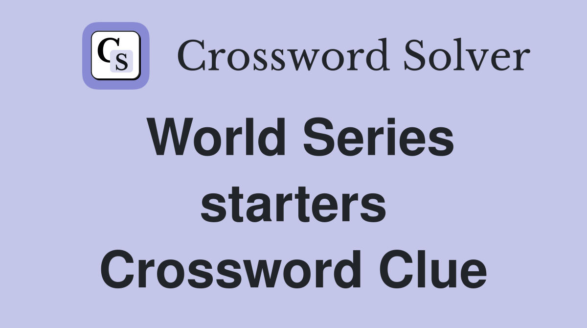 World Series starters Crossword Clue