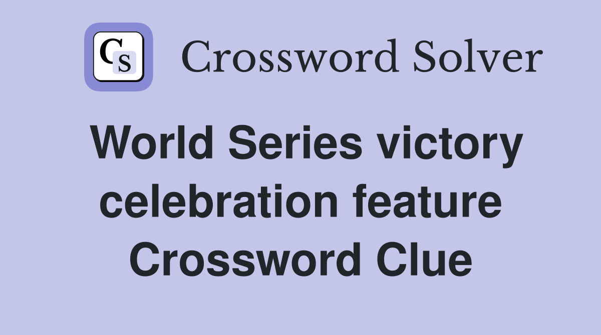 World Series victory celebration feature Crossword Clue