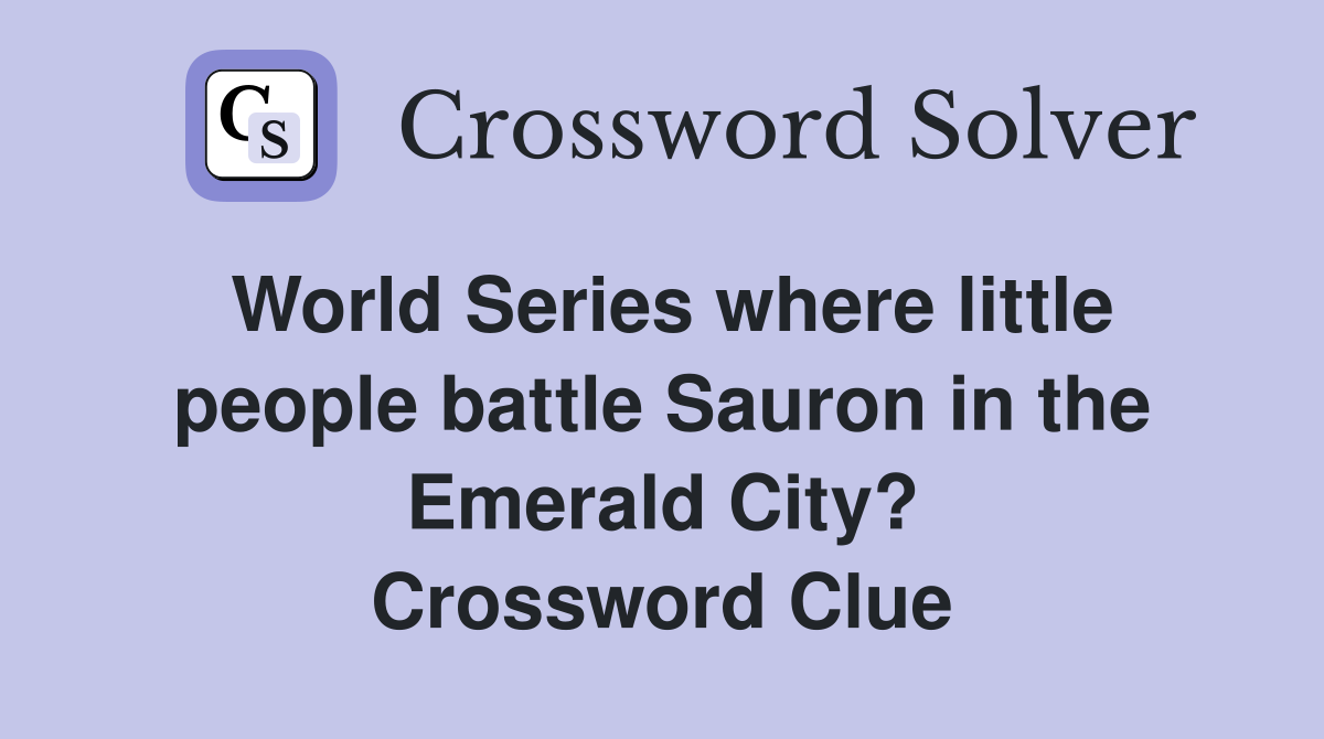 World Series where little people battle Sauron in the Emerald City? Crossword Clue