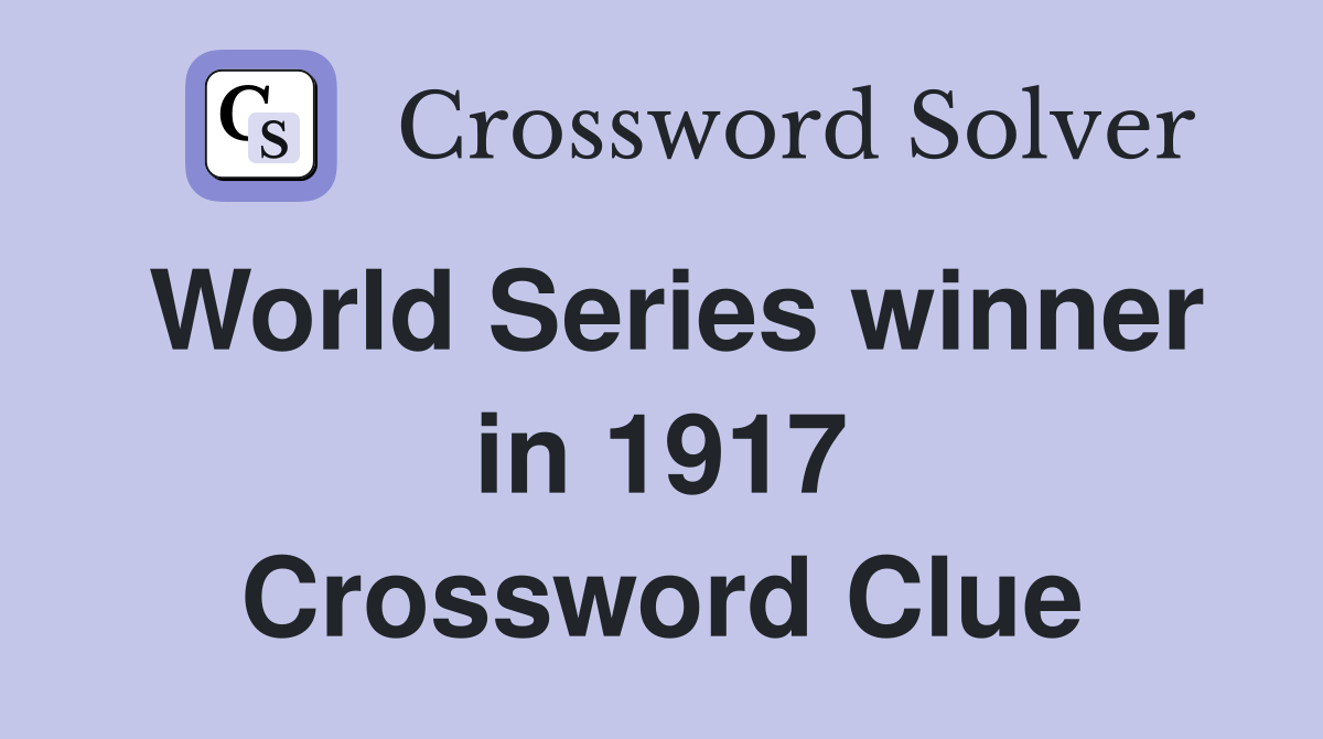 World Series winner in 1917 Crossword Clue