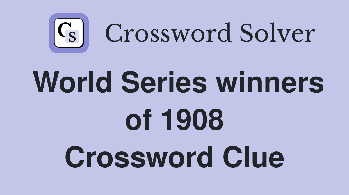 World Series winners of 1908 Crossword Clue