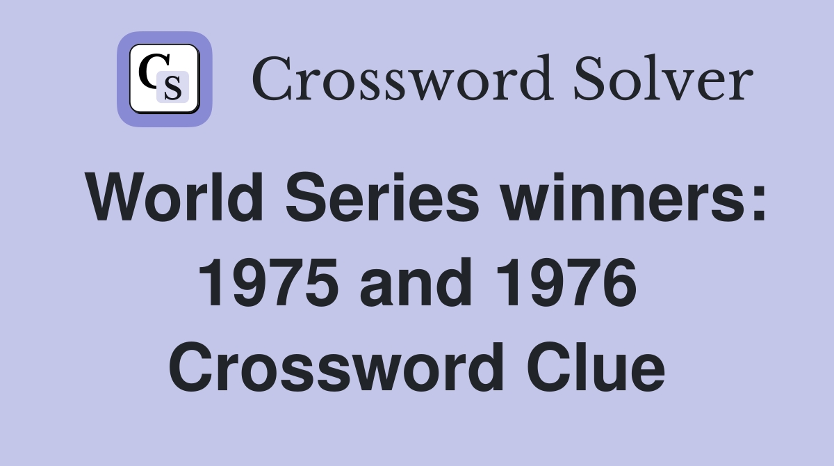 World Series winners: 1975 and 1976 Crossword Clue