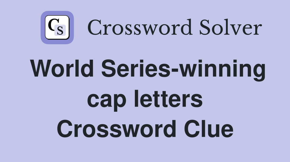 World Series-winning cap letters Crossword Clue