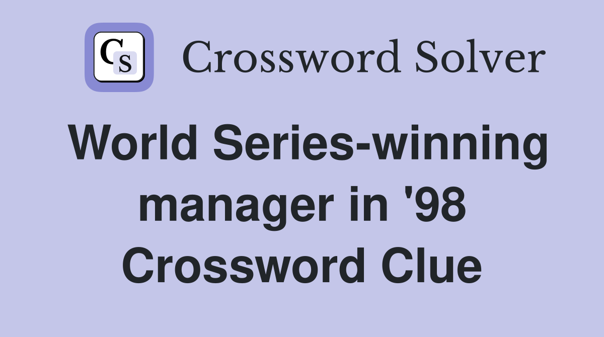 World Series-winning manager in '98 Crossword Clue