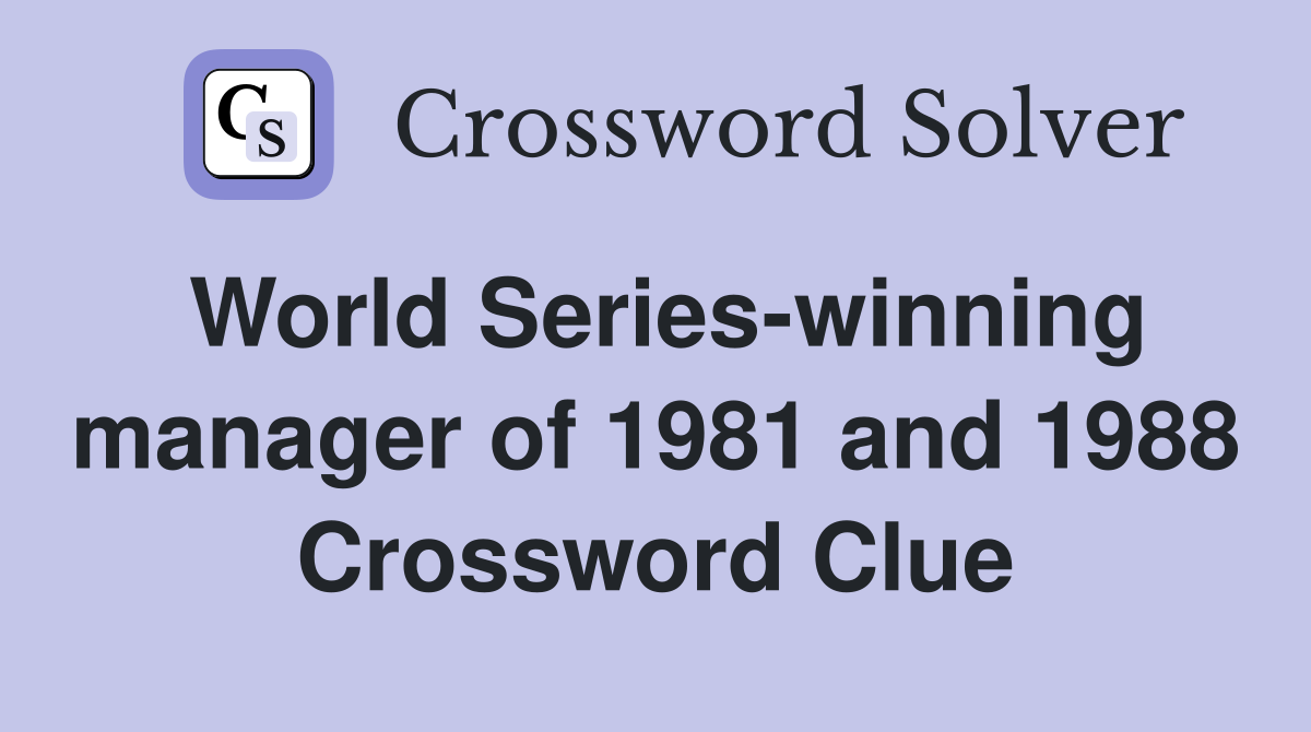 World Series-winning manager of 1981 and 1988 Crossword Clue