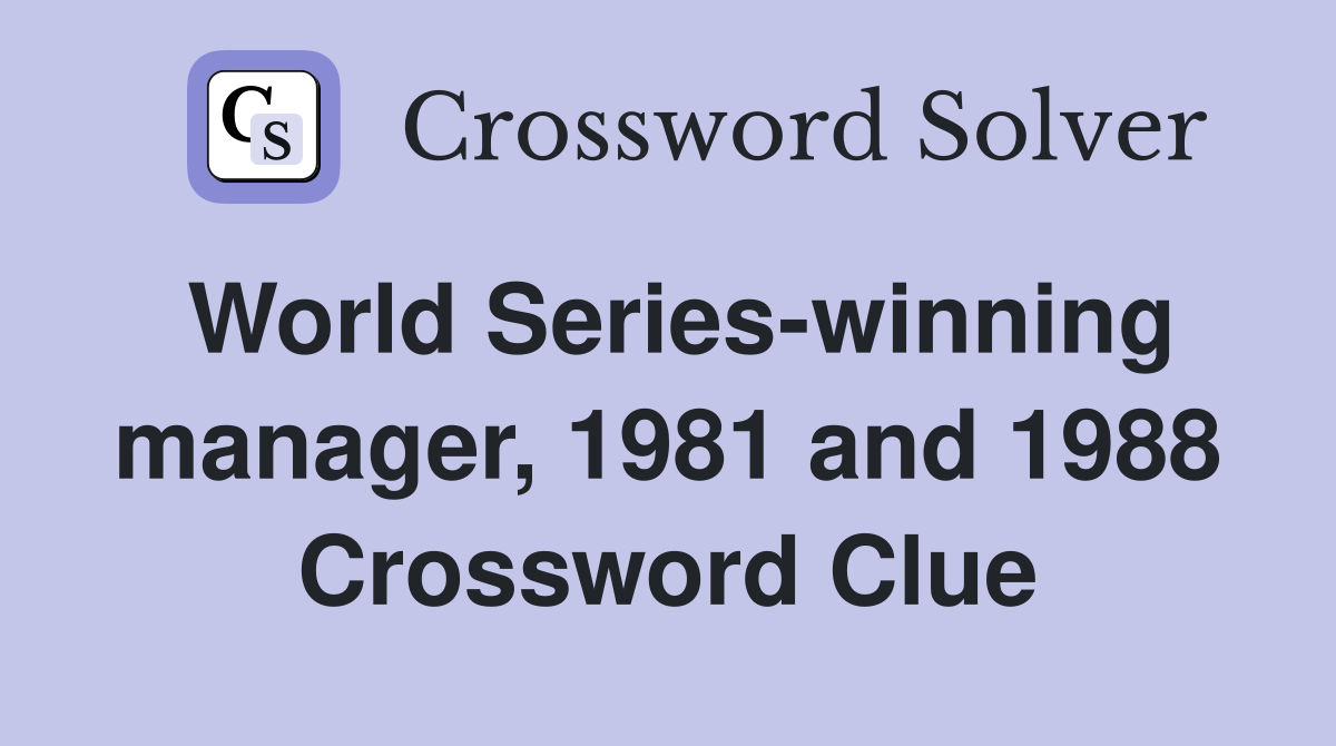 World Series-winning manager, 1981 and 1988 Crossword Clue