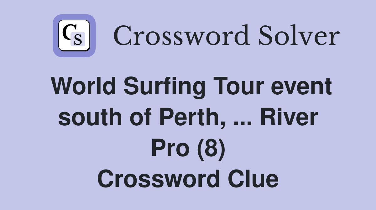 World Surfing Tour event south of Perth, ... River Pro (8) Crossword Clue