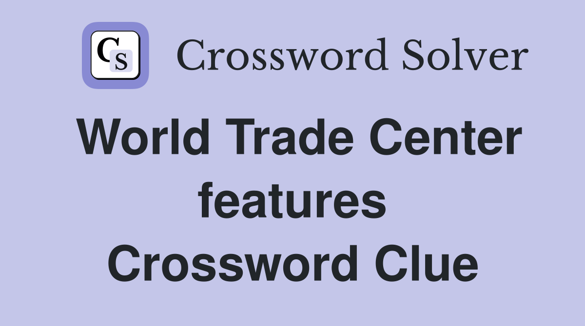 World Trade Center features Crossword Clue
