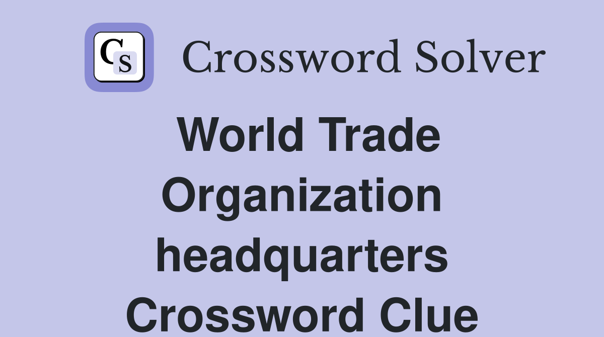 World Trade Organization headquarters Crossword Clue