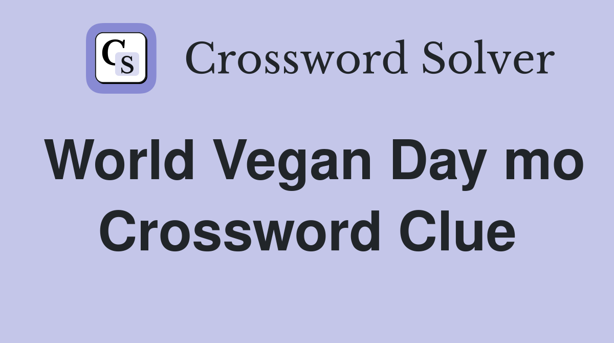 World Vegan Day mo Crossword Clue