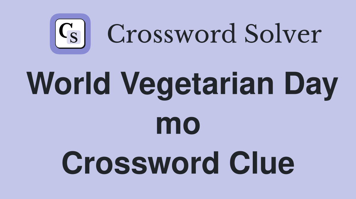World Vegetarian Day mo Crossword Clue