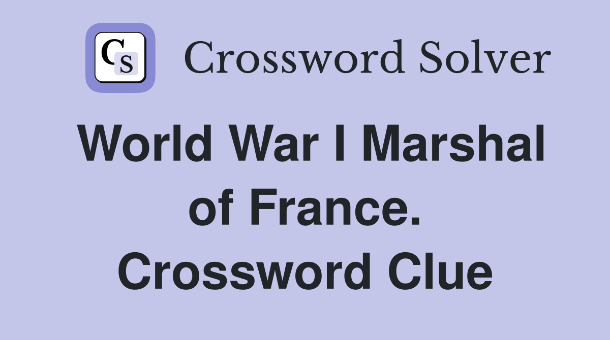World War I Marshal of France. Crossword Clue
