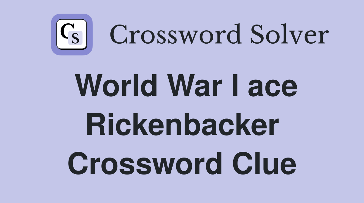 World War I ace Rickenbacker Crossword Clue