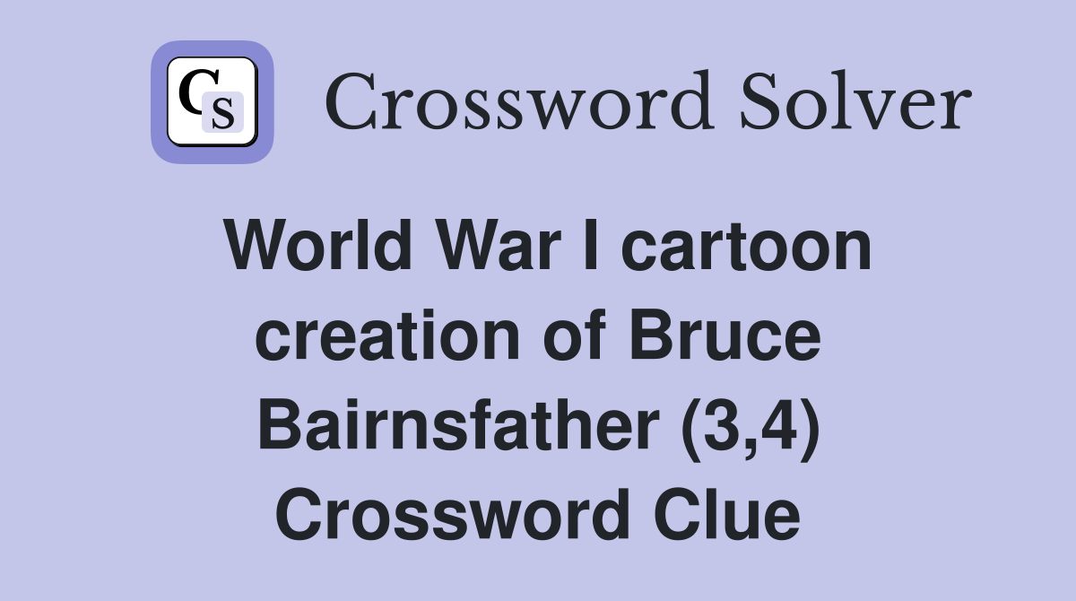 World War I cartoon creation of Bruce Bairnsfather (3,4) Crossword Clue