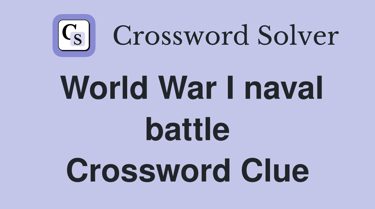 World War I naval battle Crossword Clue
