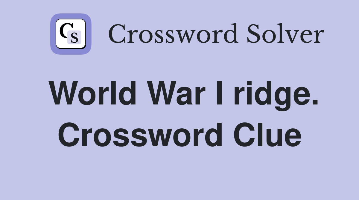 World War I ridge. Crossword Clue