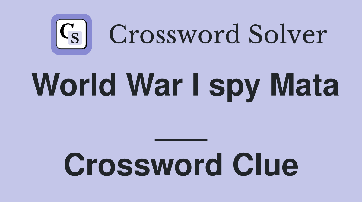 World War I spy Mata ___ Crossword Clue