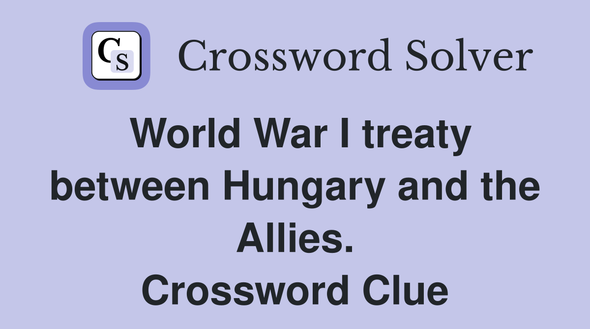 World War I treaty between Hungary and the Allies. Crossword Clue