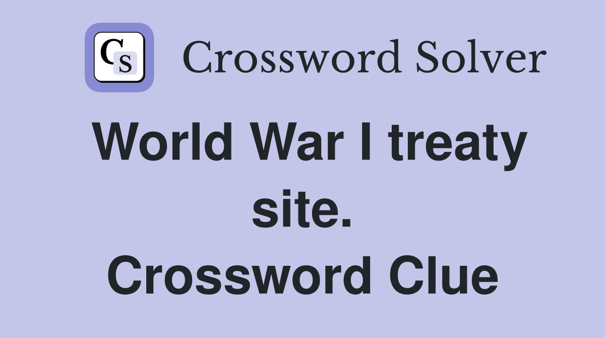 World War I treaty site. Crossword Clue