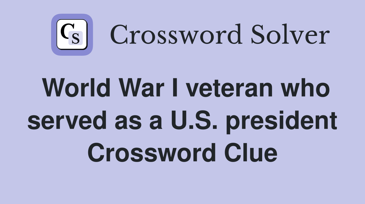 World War I veteran who served as a U.S. president Crossword Clue