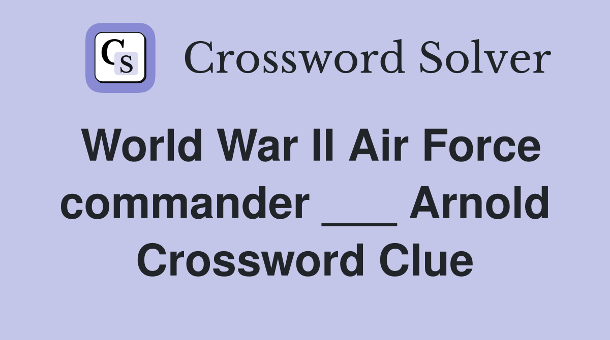 World War II Air Force commander ___ Arnold Crossword Clue