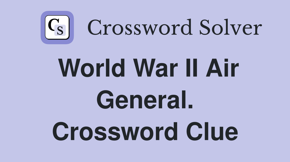 World War II Air General. Crossword Clue