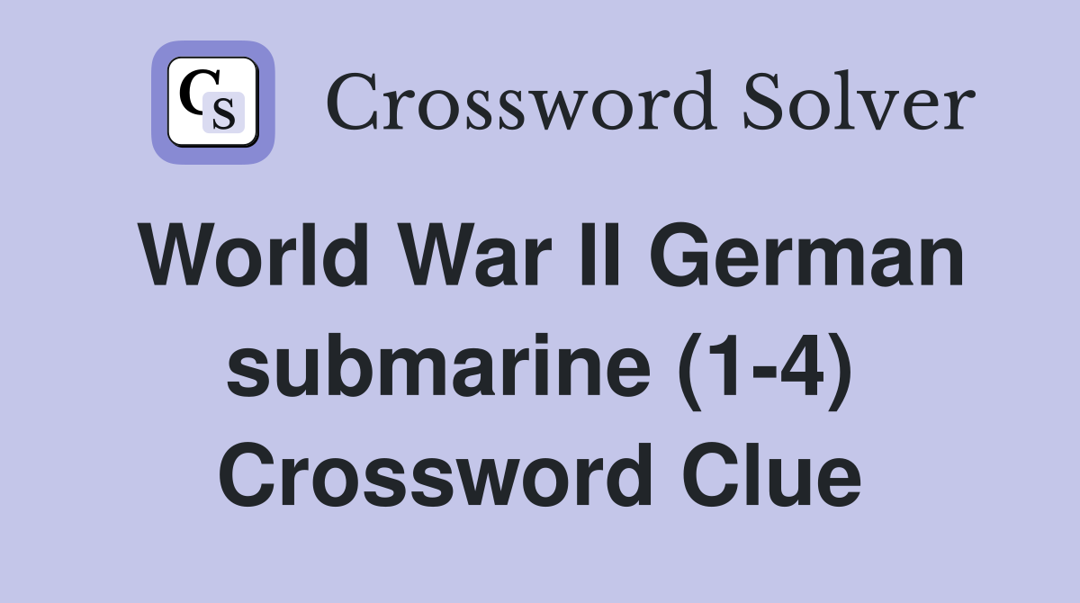 World War II German submarine (1-4) Crossword Clue