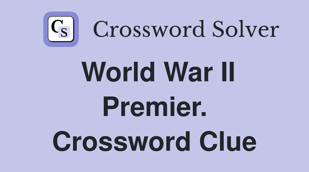 World War II Premier. Crossword Clue