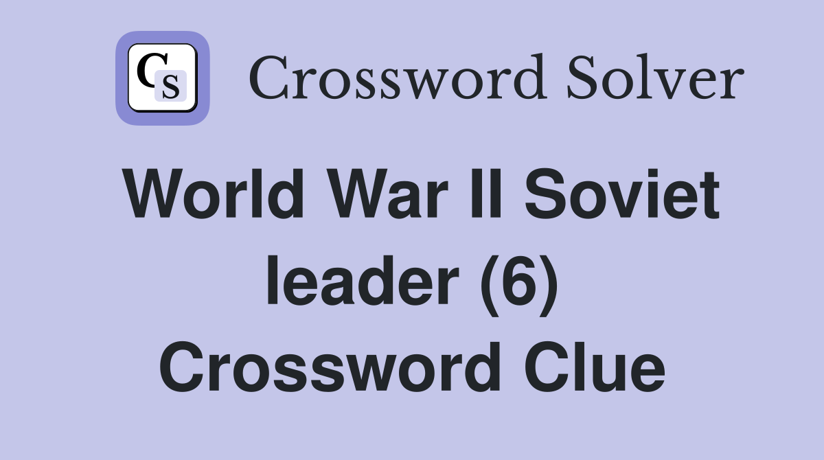 World War II Soviet leader (6) Crossword Clue