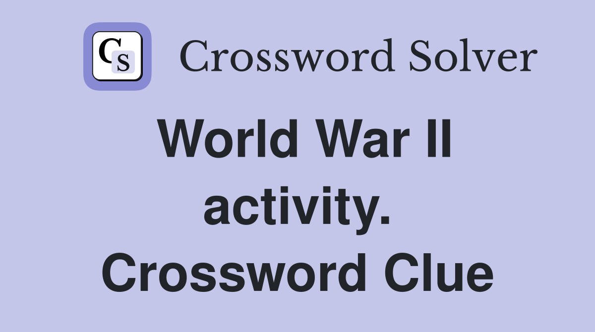 World War II activity. Crossword Clue