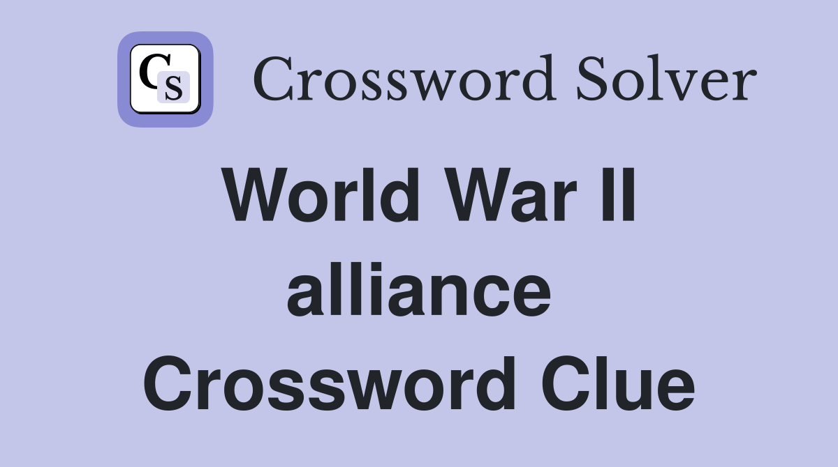 World War II alliance Crossword Clue