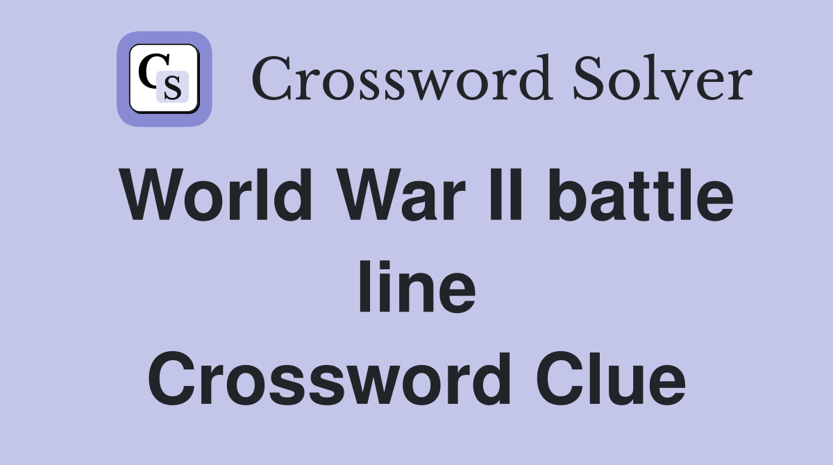 World War II battle line Crossword Clue