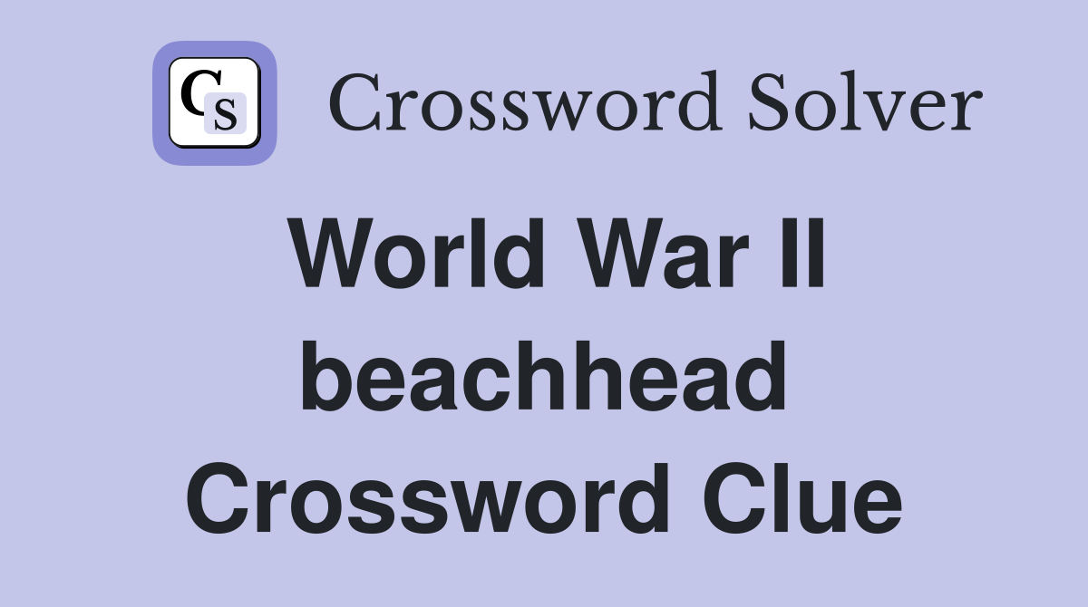 World War II beachhead Crossword Clue