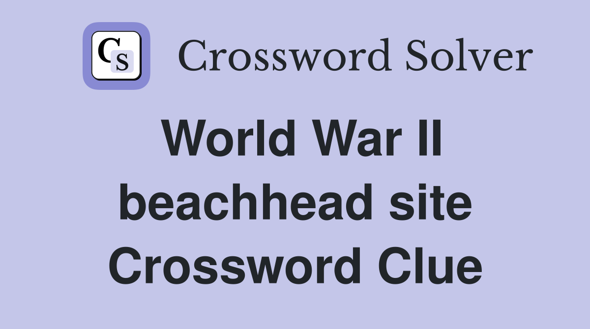World War II beachhead site Crossword Clue