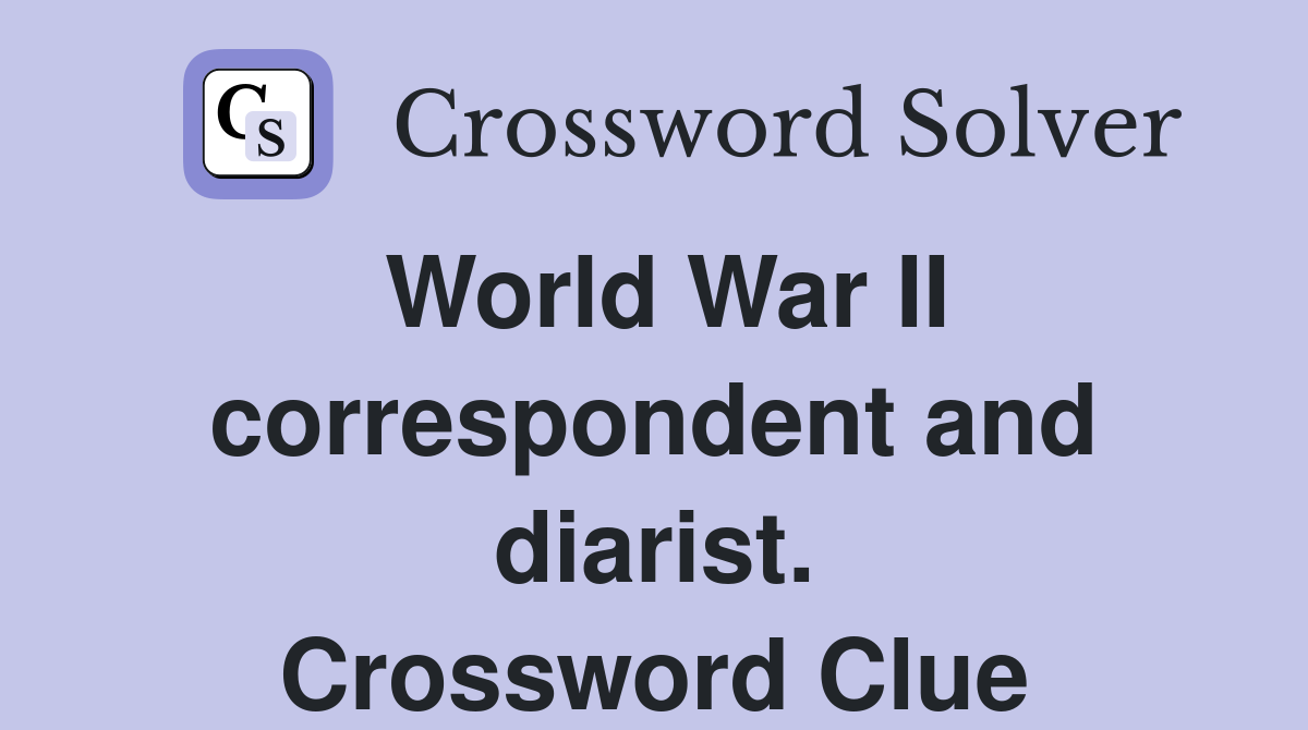 World War II correspondent and diarist. Crossword Clue