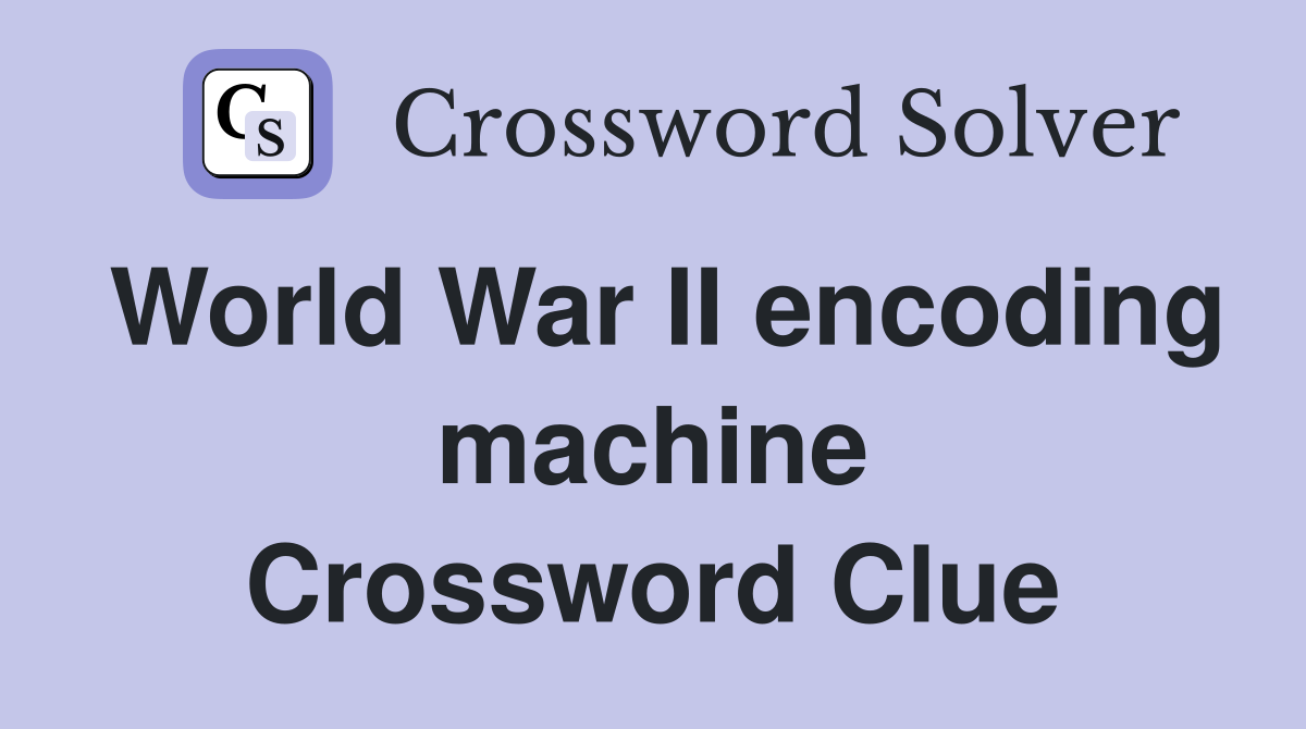 World War II encoding machine Crossword Clue