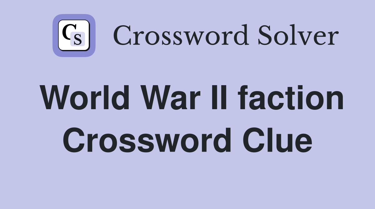World War II faction Crossword Clue