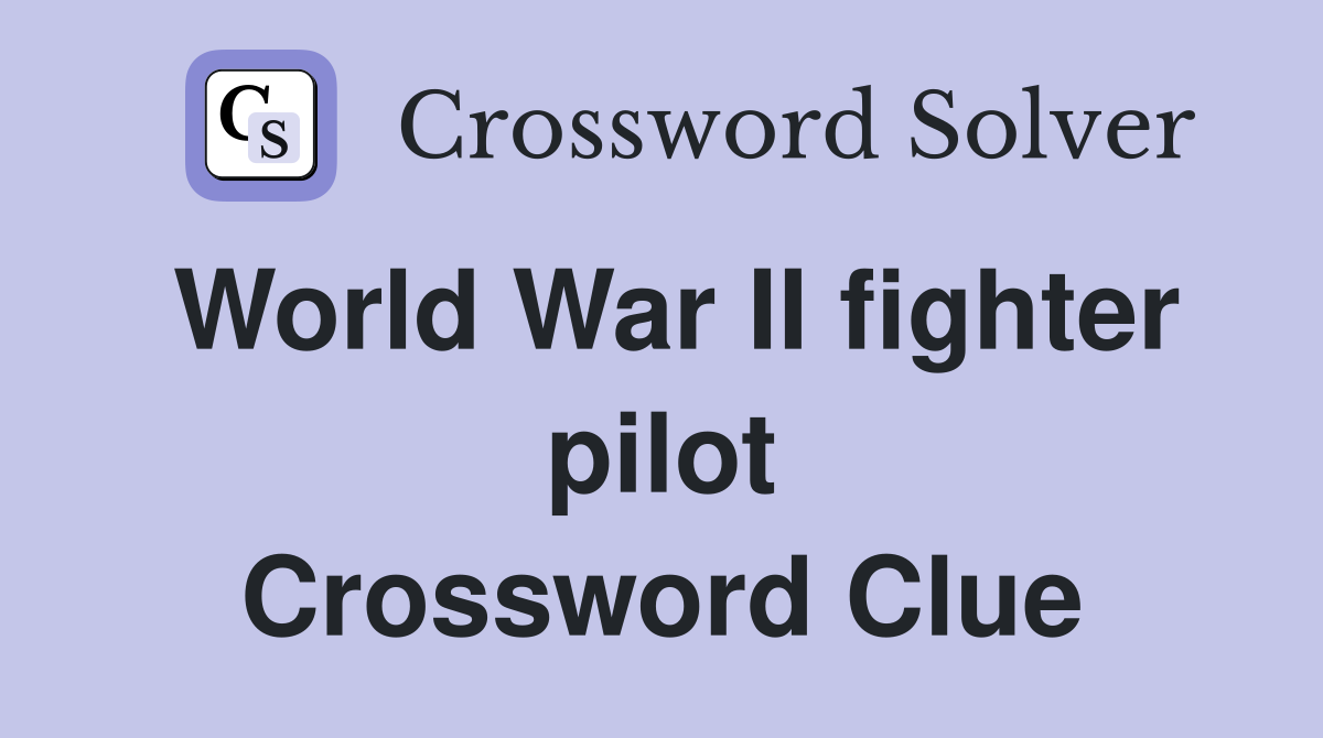 World War II fighter pilot Crossword Clue