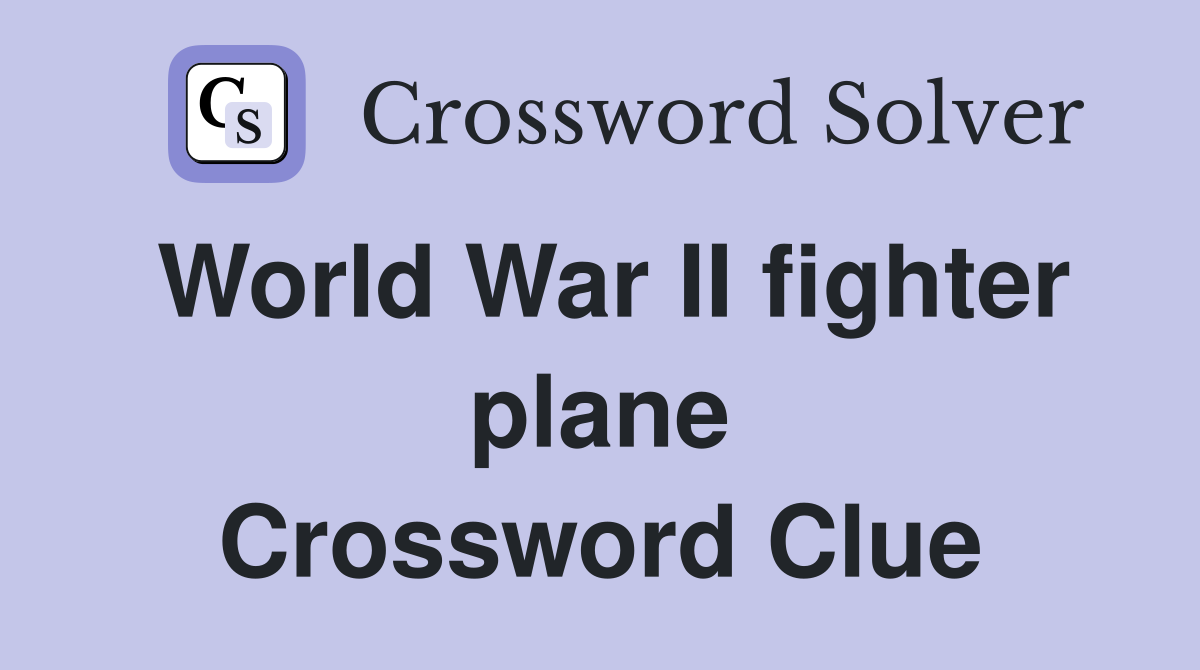 World War II fighter plane Crossword Clue