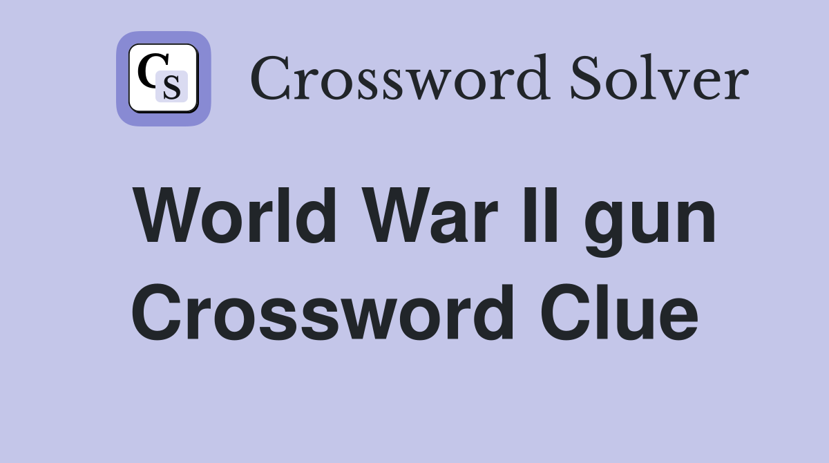 World War II gun Crossword Clue