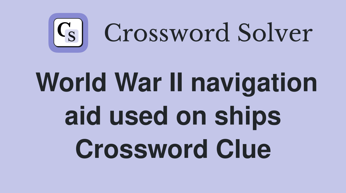 World War II navigation aid used on ships Crossword Clue Answers