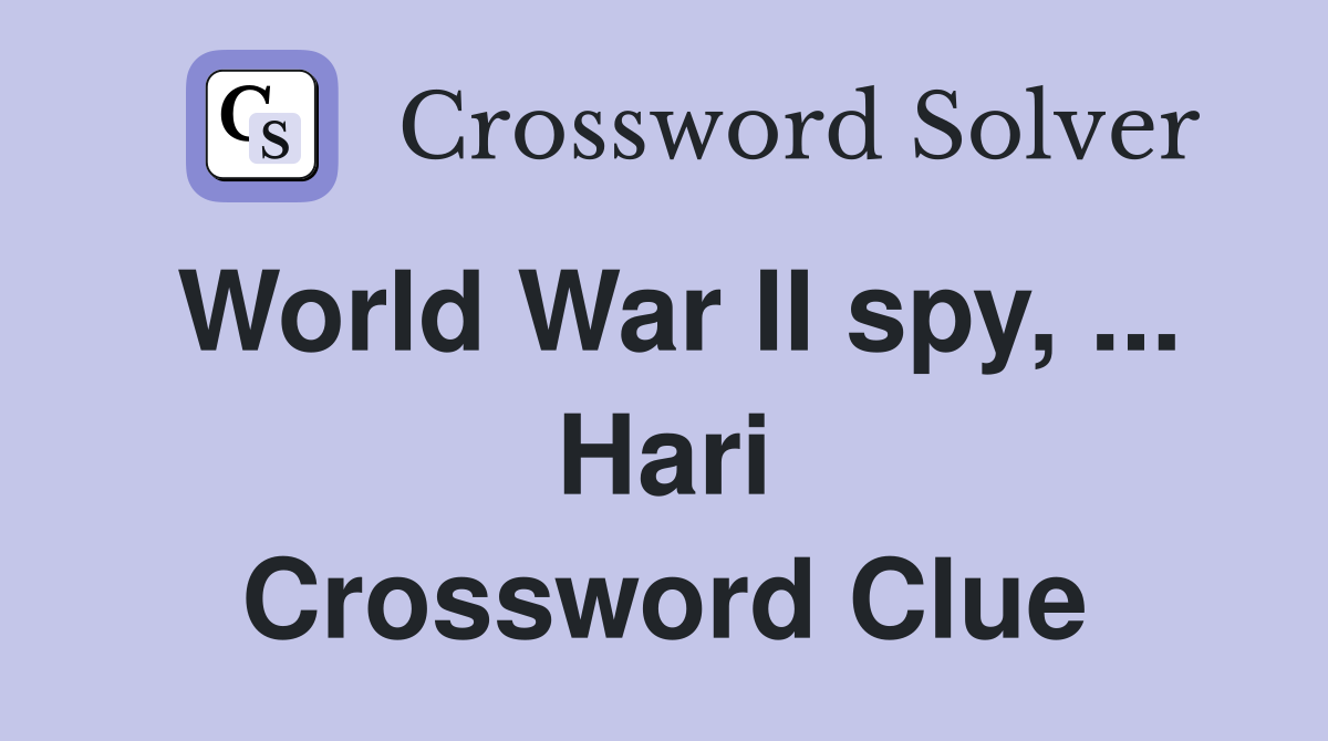 World War II spy, ... Hari Crossword Clue