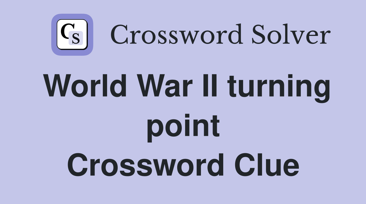 World War II turning point Crossword Clue
