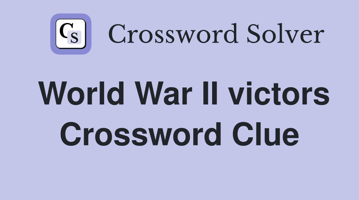 World War II victors Crossword Clue