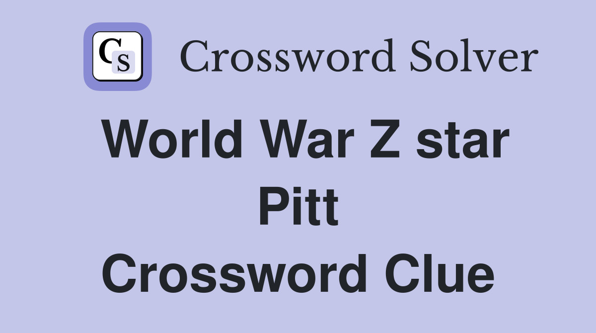 World War Z star Pitt Crossword Clue
